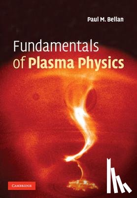 Bellan, Paul M. (California Institute of Technology) - Fundamentals of Plasma Physics
