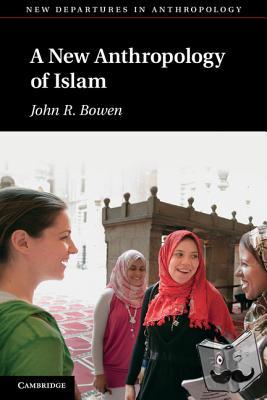 Bowen, John R. (Washington University, St Louis) - A New Anthropology of Islam