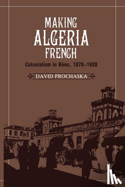 Prochaska, David (University of Illinois - Making Algeria French