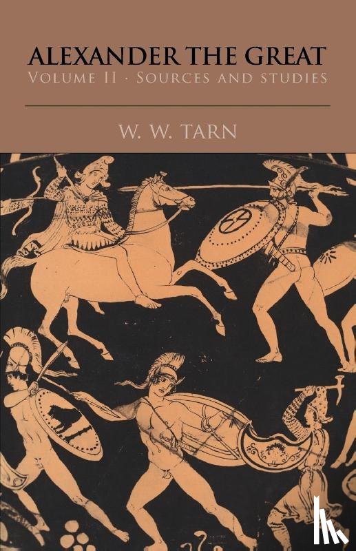Tarn, W. W. - Alexander the Great: Volume 2, Sources and Studies