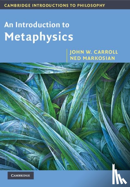 Carroll, John W. (North Carolina State University), Markosian, Ned (Western Washington University) - An Introduction to Metaphysics