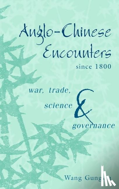 Gungwu, Wang (National University of Singapore) - Anglo-Chinese Encounters since 1800