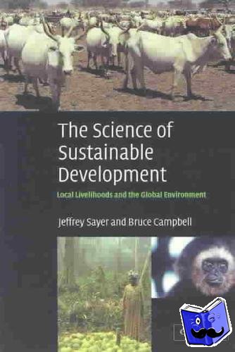 Sayer, Jeffrey (WWF International, Switzerland), Campbell, Bruce (Center for International Forestry Research (CIFOR)) - The Science of Sustainable Development