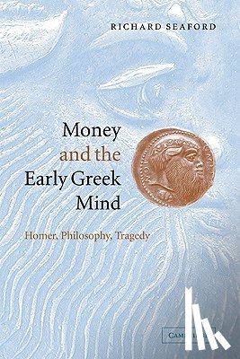 Seaford, Richard (University of Exeter) - Money and the Early Greek Mind