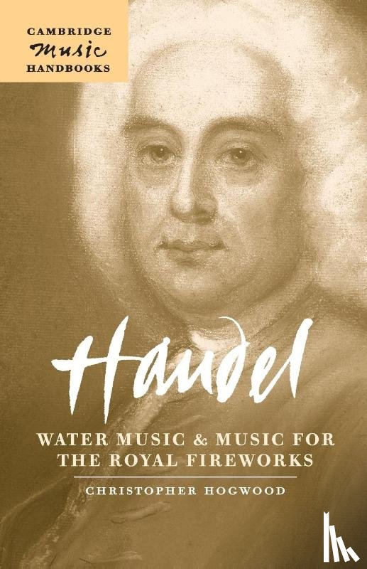 Hogwood, Christopher (University of Cambridge) - Handel: Water Music and Music for the Royal Fireworks