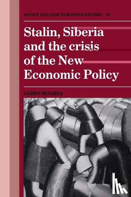 Hughes, James - Stalin, Siberia and the Crisis of the New Economic Policy