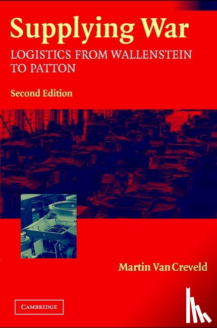 Creveld, Martin van (Hebrew University of Jerusalem) - Supplying War