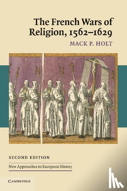 Holt, Mack P. (George Mason University - The French Wars of Religion, 1562–1629