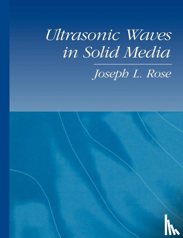 Rose, Joseph L. (Pennsylvania State University) - Ultrasonic Waves in Solid Media
