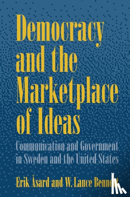 Asard, Erik (Uppsala universitet, Bennett, W. Lance (University of Washington) - Democracy and the Marketplace of Ideas