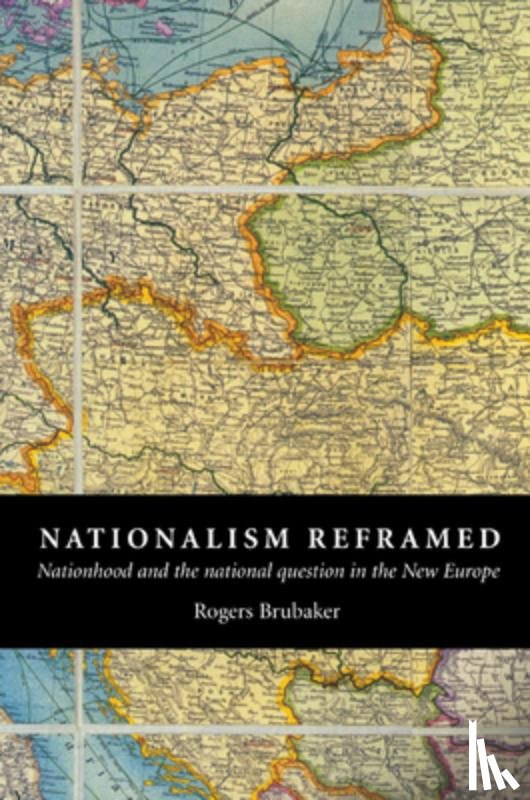 Brubaker, Rogers (University of California - Nationalism Reframed