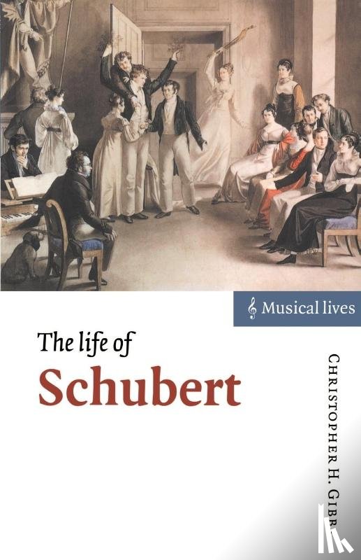 Gibbs, Christopher H. (State University of New York - The Life of Schubert