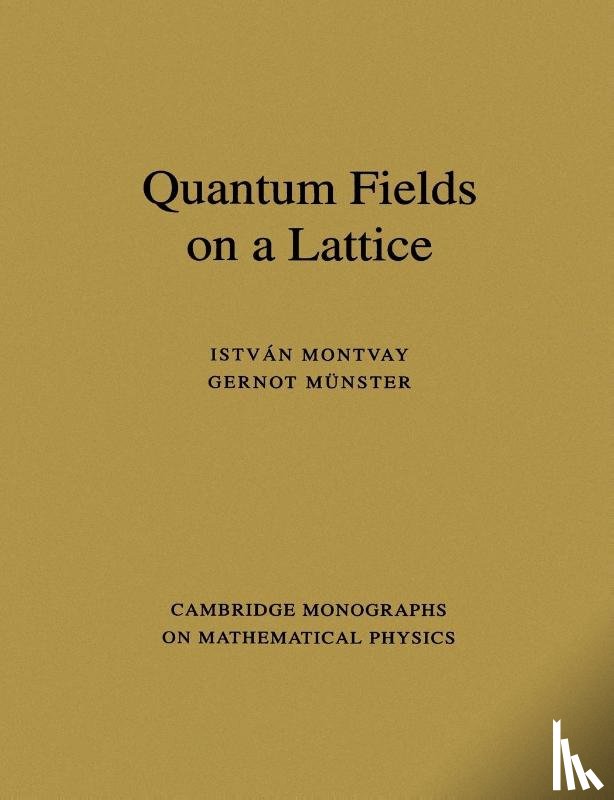 Montvay, Istvan (Deutsches Elektronen-Sychrotron (DESY) Hamburg), Munster, Gernot (Westfalische Wilhelms-Universitat Munster - Quantum Fields on a Lattice