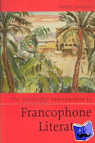 Corcoran, Patrick (Roehampton University, London) - The Cambridge Introduction to Francophone Literature