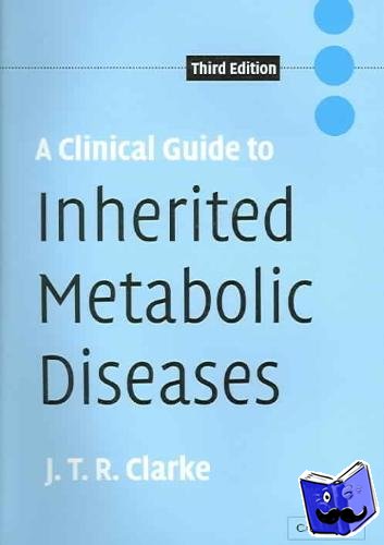 Clarke, Joe T. R. (University of Toronto) - A Clinical Guide to Inherited Metabolic Diseases