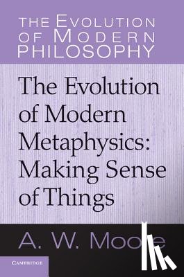 Moore, A. W. (University of Oxford) - The Evolution of Modern Metaphysics