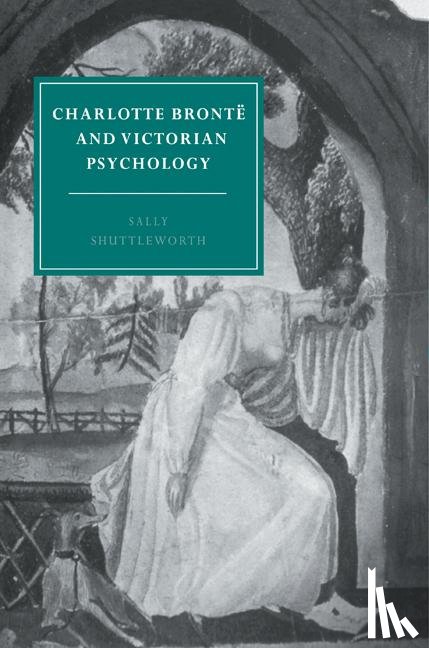 Shuttleworth, Sally (University of Sheffield) - Charlotte Bronte and Victorian Psychology