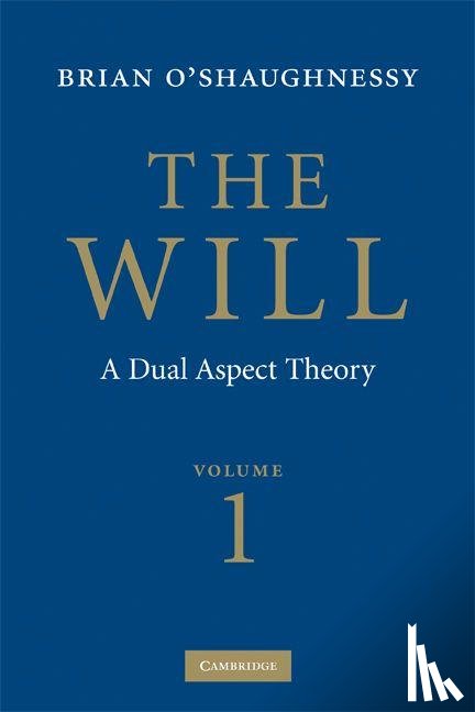 O'Shaughnessy, Brian - The Will: Volume 1, Dual Aspect Theory