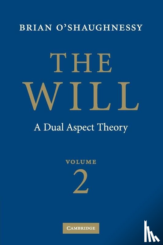 O'Shaughnessy, Brian - The Will: Volume 2, A Dual Aspect Theory