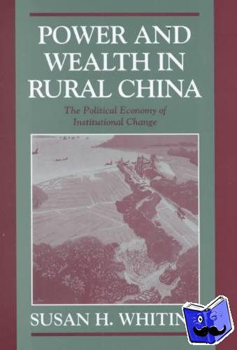 Whiting, Susan H. (University of Washington) - Power and Wealth in Rural China