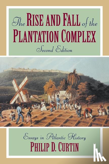 Curtin, Philip D. (The Johns Hopkins University) - The Rise and Fall of the Plantation Complex
