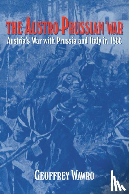 Wawro, Geoffrey (University of North Texas) - The Austro-Prussian War