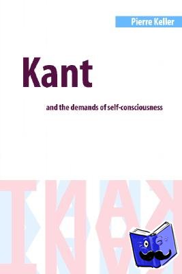 Keller, Pierre (University of California, Riverside) - Kant and the Demands of Self-Consciousness