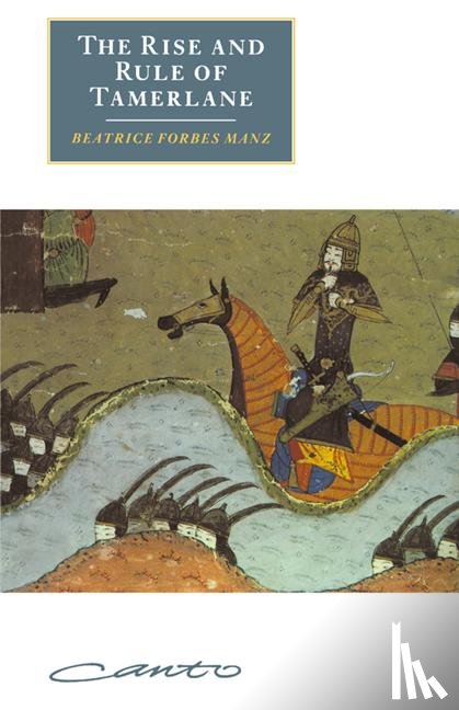 Manz, Beatrice Forbes (Tufts University - The Rise and Rule of Tamerlane