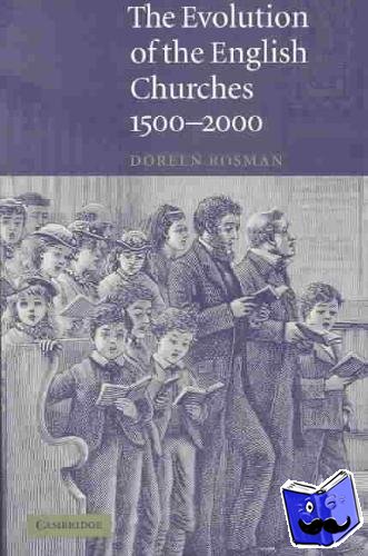 Rosman, Doreen - The Evolution of the English Churches, 1500-2000