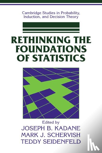 Kadane, Joseph B. (Carnegie Mellon University, Schervish, Mark J. (Carnegie Mellon University, Seidenfeld, Teddy (Carnegie Mellon University - Rethinking the Foundations of Statistics