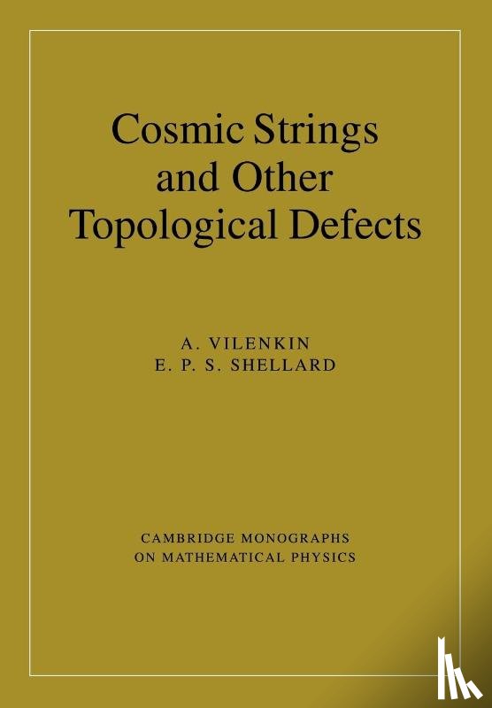 Vilenkin, A. (Tufts University, Shellard, E. P. S. (University of Cambridge) - Cosmic Strings and Other Topological Defects