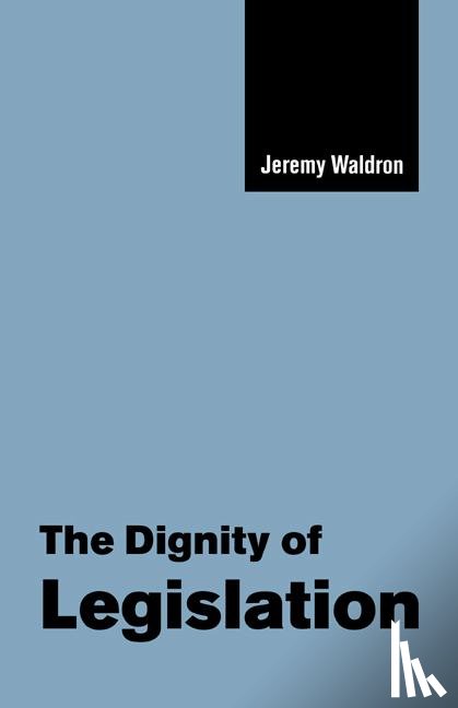 Waldron, Jeremy (Columbia University - The Dignity of Legislation
