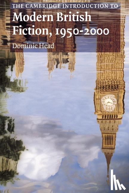 Head, Dominic (Brunel University) - The Cambridge Introduction to Modern British Fiction, 1950–2000