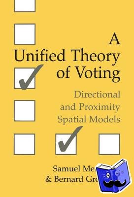Merrill, III, Samuel (Wilkes University, Pennsylvania), Grofman, Bernard (University of California, Irvine) - A Unified Theory of Voting