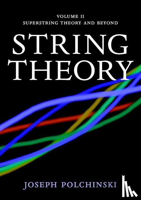 Polchinski, Joseph (University of California - String Theory: Volume 2, Superstring Theory and Beyond