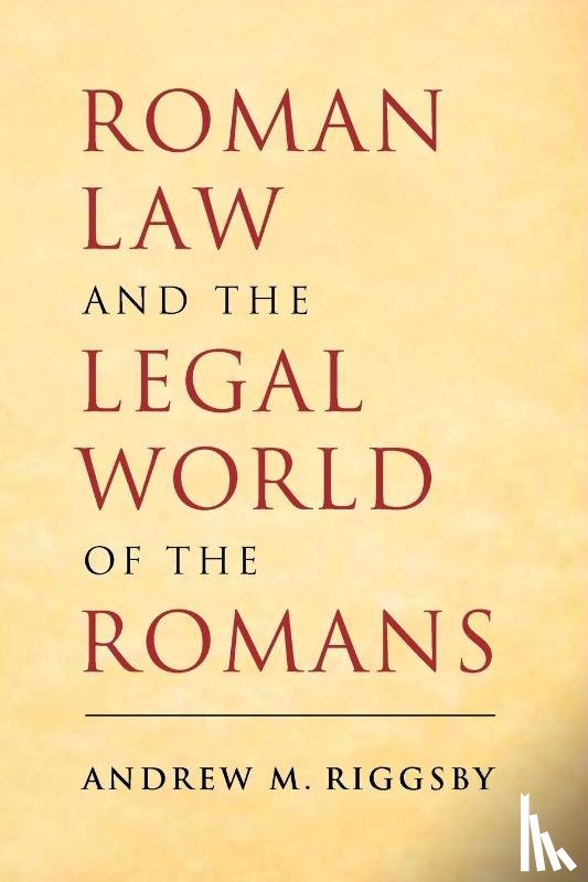 Riggsby, Andrew M. (University of Texas - Roman Law and the Legal World of the Romans