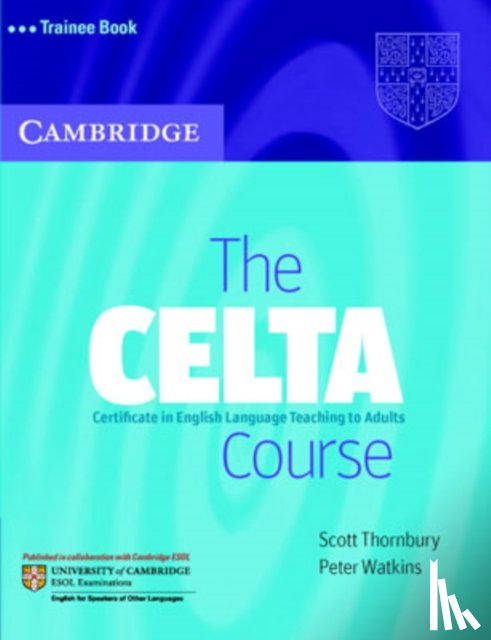 Thornbury, Scott (Associate Professor, Watkins, Peter - The CELTA Course Trainee Book