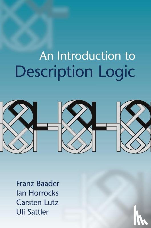 Baader, Franz (Technische Universitat, Horrocks, Ian (University of Oxford), Lutz, Carsten (Universitat Bremen), Sattler, Uli (University of Manchester) - An Introduction to Description Logic