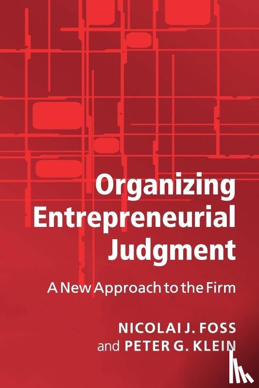 Foss, Nicolai J. (Copenhagen Business School), Klein, Peter G. (University of Missouri - Organizing Entrepreneurial Judgment