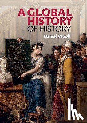 Woolf, Daniel (Professor of History - A Global History of History