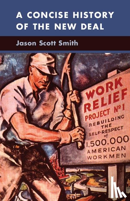 Smith, Jason Scott (University of New Mexico) - A Concise History of the New Deal