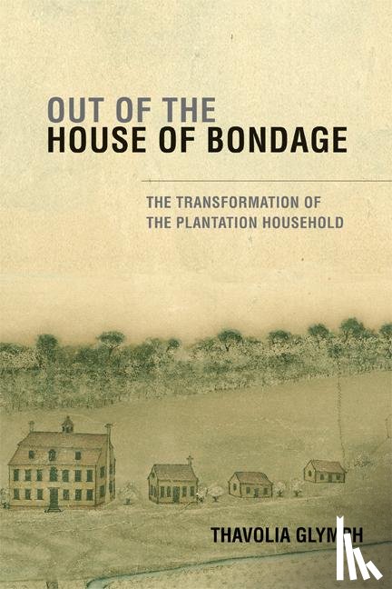 Glymph, Thavolia (Duke University - Out of the House of Bondage