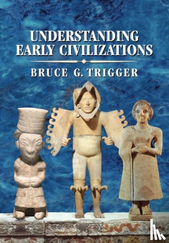 Trigger, Bruce G. (McGill University - Understanding Early Civilizations