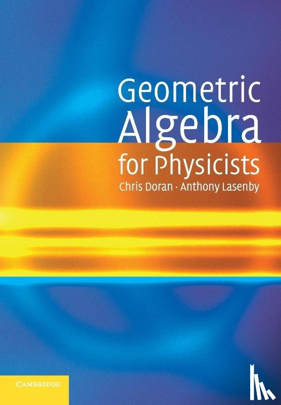 Doran, Chris (University of Cambridge), Lasenby, Anthony (University of Cambridge) - Geometric Algebra for Physicists