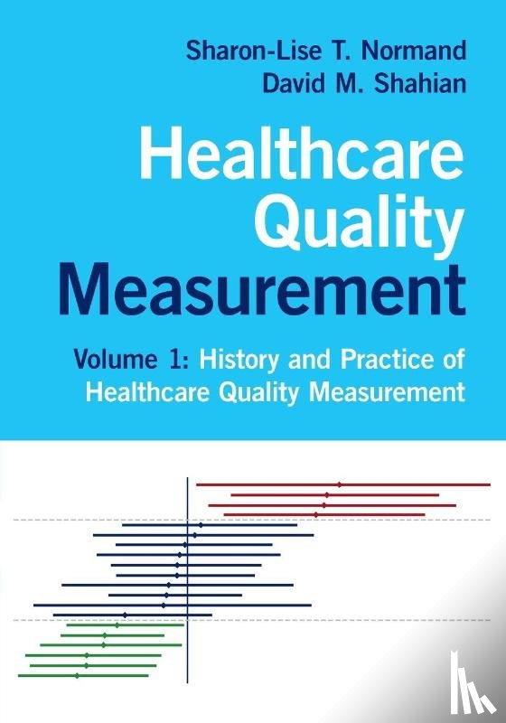 Normand, Sharon-Lise T. (Harvard Medical School, Shahian, David M. (Harvard Medical School - Healthcare Quality Measurement: Volume 1, History and Practice of Healthcare Quality Measurement