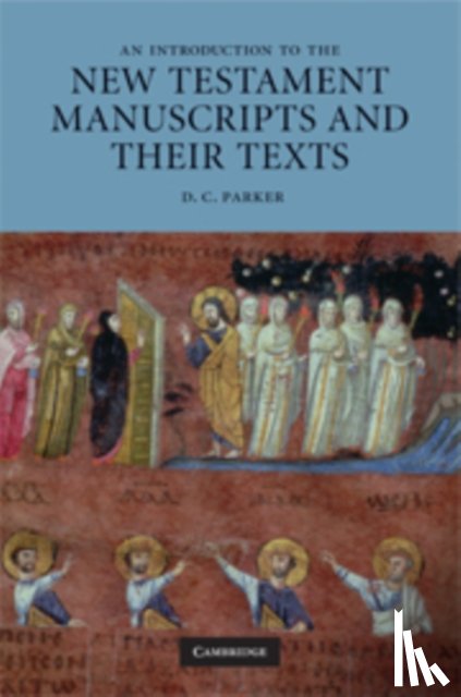 Parker, D. C. (University of Birmingham) - An Introduction to the New Testament Manuscripts and their Texts