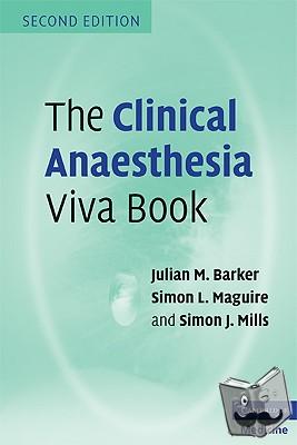 Barker, Julian M., Mills, Simon J., Maguire, Simon L., Lalkhen, Abdul Ghaaliq - The Clinical Anaesthesia Viva Book