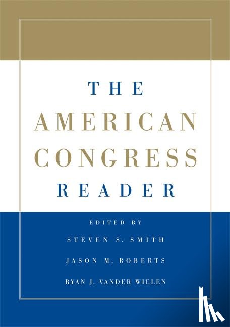 Smith, Steven S. (Washington University, Roberts, Jason M. (University of North Carolina, Vander Wielen, Ryan J. (Temple University - The American Congress Reader