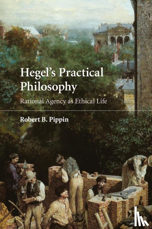 Pippin, Robert B. (University of Chicago) - Hegel's Practical Philosophy