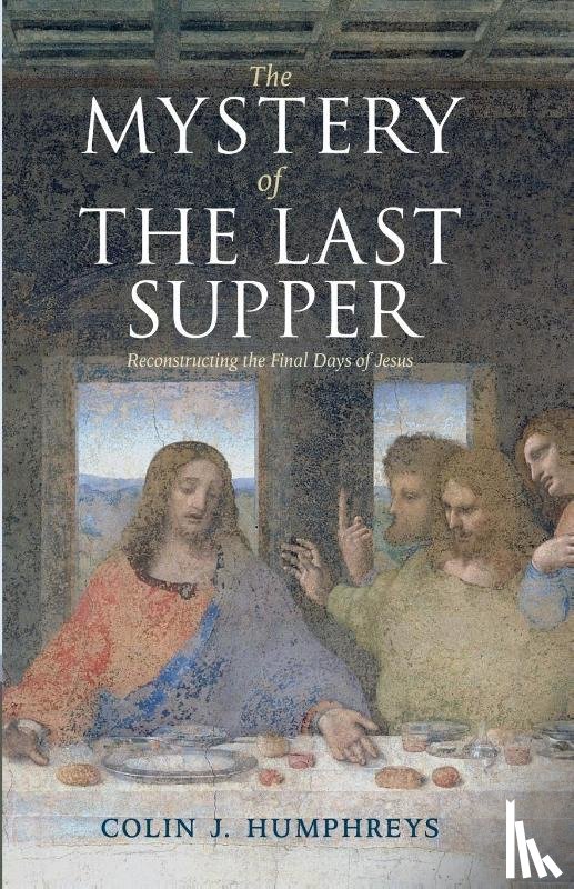 Humphreys, Colin J. (University of Cambridge) - The Mystery of the Last Supper